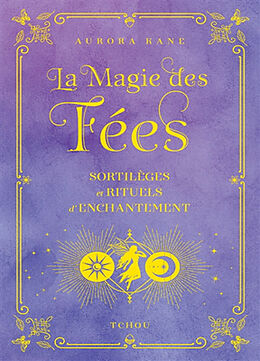 Broché La magie des fées : sortilèges et rituels d'enchantement de Aurora Kane