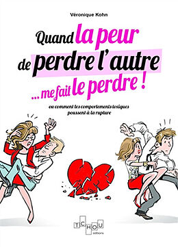 Broché Quand la peur de perdre l'autre... me le fait perdre ! ou Comment les comportements toxiques poussent à la rupture de Véronique Kohn