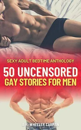 E-Book (epub) 50 Uncensored Gay Stories for Men von A.H. Wheeler Carman