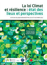 Broché La loi Climat et résilience : état des lieux et perspectives : actes du colloque organisé à Pau les 8 et 9 octobre 2022 de 