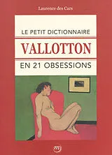 Broschiert Le petit dictionnaire Vallotton en 21 obsessions von Laurence Des Cars