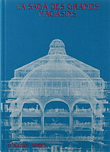 Broché La saga des grands magasins : exposition, Paris, Cité de l'architecture et du patrimoine, du 6 novembre 2024 au 6 avr... de 