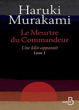 Broché Le meurtre du commandeur. Vol. 1. Une idée apparaît de Haruki Murakami