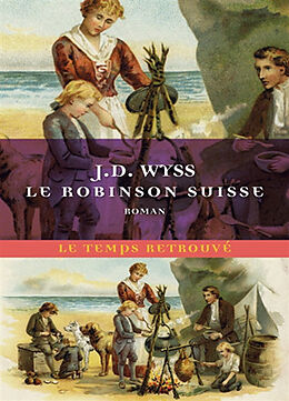 Broché Le Robinson suisse : journal d'un père de famille naufragé avec ses enfants de Johann David Wyss