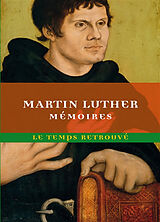 Broché Mémoires de Luther : écrits par lui-même de Martin Luther