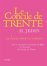 Broché Histoire du concile de Trente. Vol. 1. La lutte pour le concile : de la dissolution du concile de Bâle à l'ouverture ... de Hubert Jedin