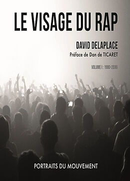 Broché Le visage du rap : portraits du mouvement. Vol. 1. 1980-2000 de David Delaplace