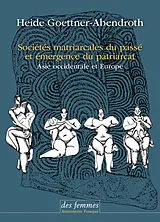 Broschiert Sociétés matriarcales du passé et émergence du patriarcat : Asie occidentale et Europe von Heide Goettner-Abendroth