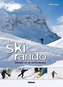 Broché Le ski de rando : débuter et se perfectionner de Patrice Vargel