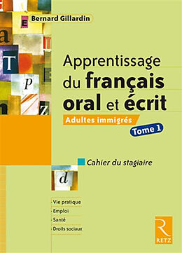Broché Apprentissage du français oral et écrit : adultes immigrés, cahier du stagiaire. Vol. 1 de Bernard Gillardin