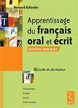 Broché Apprentissage du français oral et écrit : adultes immigrés : guide du formateur de Bernard Gillardin