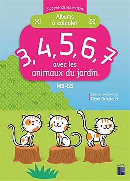 Broché Albums à calculer : 3, 4, 5, 6, 7 avec les animaux du jardin : MS-GS de 