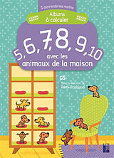 Broché Albums à calculer : 5, 6, 7, 8, 9, 10 avec les animaux de la maison : GS de 