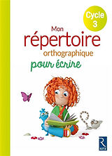 Broché Mon répertoire orthographique pour écrire, cycle 3 de Antoine Fetet