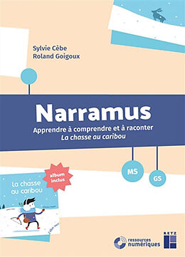 Broché Narramus, MS, GS : apprendre à comprendre et à raconter La chasse au caribou de Sylvie; Goignoux, Roland Cèbe