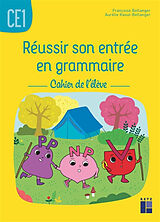 Broché Réussir son entrée en grammaire CE1 : cahier de l'élève de Françoise; Raoul-Bellanger, Aurélie Bellanger