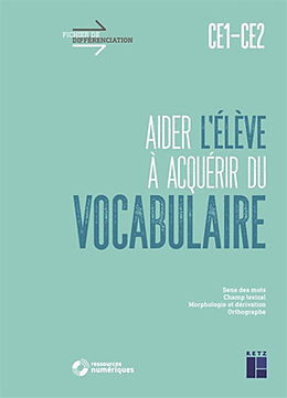 Broché Aider l'élève à acquérir du vocabulaire, CE1, CE2 : sens des mots, champ lexical, morphologie et dérivation, orthographe de Céline Monchoux