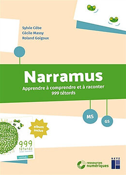 Broché Narramus, MS, GS : apprendre à comprendre et à raconter 999 têtards de Sylvie; Massy, Cécile; Goigoux, Roland Cèbe