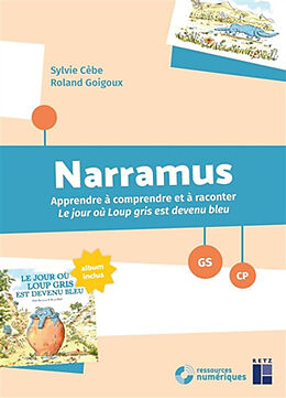 Broché Narramus, GS-CP : apprendre à comprendre et à raconter Le jour où Loup gris est devenu bleu de Sylvie ; Goigoux, Roland Cebe