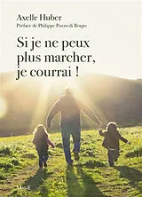 Broschiert Si je ne peux plus marcher, je courrai ! von Axelle Huber
