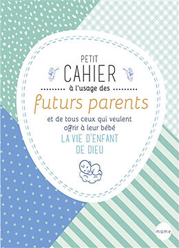 Broché Petit cahier à l'usage des futurs parents et de tous ceux qui veulent offrir à leur bébé la vie d'enfant de Dieu de Paul Beaupère