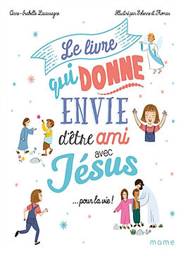 Broschiert Le livre qui donne envie d'être ami avec Jésus... pour la vie ! von Anne-Isabelle Lacassagne