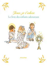 Broschiert Jésus, je t'adore : le livre des enfants adorateurs von Sabine Du Mesnil