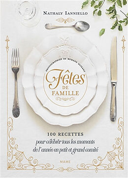 Broché Fêtes de famille : 100 recettes pour célébrer tous les moments de l'année en petit et grand comité de Nathaly Nicolas-Ianniello