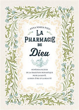 Broché La pharmacie de Dieu : remèdes anciens de la tradition monastique pour la santé, le bien-être et la beauté de Anna Maria Foli