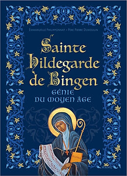 Broché Sainte Hildegarde de Bingen, génie du Moyen Age de Pierre Dumoulin, Emmanuelle Philipponnat