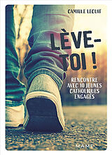 Broché Lève-toi ! : rencontre avec 10 jeunes catholiques engagés de Camille Lecuit