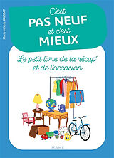 Broché C'est pas neuf et c'est mieux : le petit livre de la récup' et de l'occasion de Marie-Hélène Ravidat