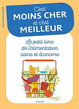 Broché C'est moins cher et c'est meilleur : le petit livre de l'alimentation saine et économe de Marie-Hélène Ravidat