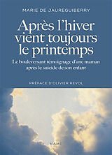 Broché Après l'hiver vient toujours le printemps : le bouleversant témoignage d'une maman après le suicide de son enfant de Marie de Jauréguiberry