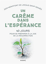 Broché Un carême dans l'espérance : 40 jours pour se préparer à la joie de la résurrection de Montfort de Lassus Saint-Geniès