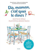 Broché Dis maman, c'est quoi le dîner ? : meilleures recettes de famille pour petites & grandes tablées de Elodie Goulet, Noëlle de La Bonnelière