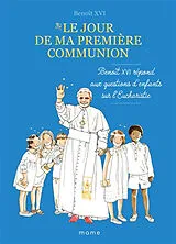 Broschiert Le jour de ma première communion : Benoît XVI répond aux questions d'enfants sur l'eucharistie von Benoît 16