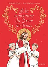 Broschiert A la rencontre du Coeur de Jésus von Bénédicte Delelis