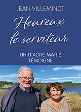 Broschiert Heureux le serviteur : un diacre marié témoigne von Jean Villeminot