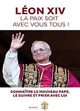 Broschiert Léon XIV : la paix soit avec vous tous ! : connaître le nouveau pape, le suivre et prier avec lui von Benjamin Rosier