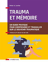 Broché Trauma et mémoire : un guide pratique pour comprendre et travailler sur le souvenir traumatique de Peter A. Levine