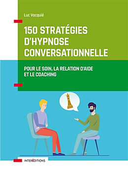 Broché 150 stratégies d'hypnose conversationnelle : pour le soin, la relation d'aide et le coaching de Luc Vacquié