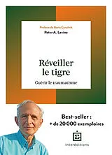 Broschiert Réveiller le tigre : guérir le traumatisme von Peter A. Levine