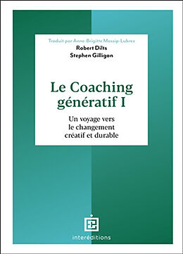 Broché Le coaching génératif. Vol. 1. Un voyage vers le changement créatif et durable de Robert; Gilligan, Stephen Dilts