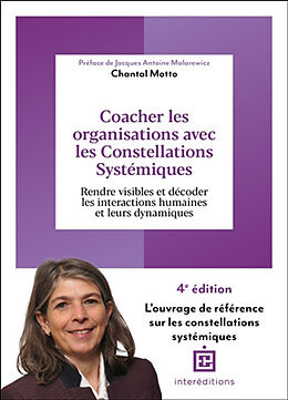 Broché Coacher les organisations avec les constellations systémiques : rendre visibles et décoder les interactions humaines ... de Chantal Motto