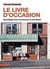 Broché Le livre d'occasion : sociologie d'un commerce en transition de Vincent Chabault