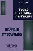 Kartonierter Einband anglais de la technologie et de l'industrie (L') - Grammaire et vocabulaire von Christian Lassure