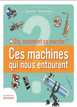 Broché Dis, comment ça marche ? : ces machines qui nous entourent de Alain (1955-....) Korkos, Christophe Clerici