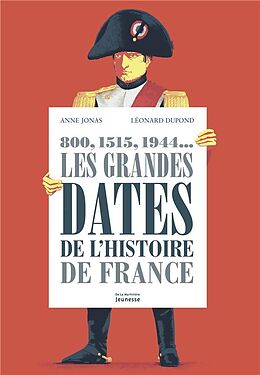 Broché 800, 1515, 1944... : les grandes dates de l'histoire de France de Anne (1964-....) Jonas, Léonard Dupond