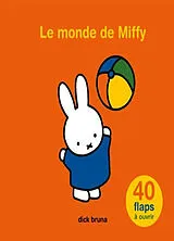 Broschiert Le monde de Miffy : 40 flaps à ouvrir von Dick Bruna